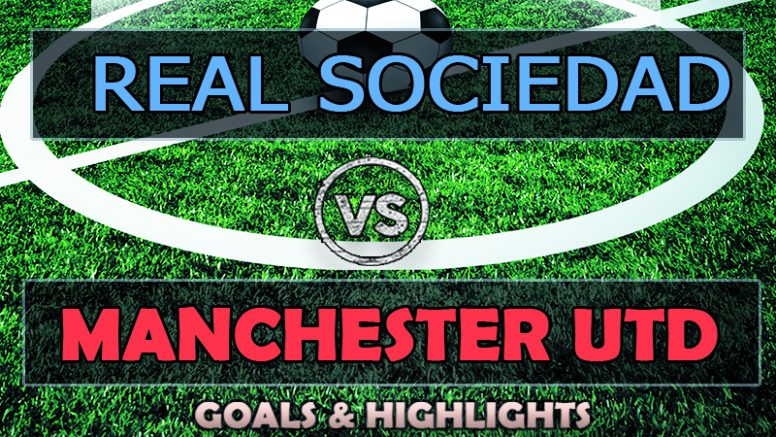 Manchester United vs Real Sociedad Goals Highlights (0-1) 