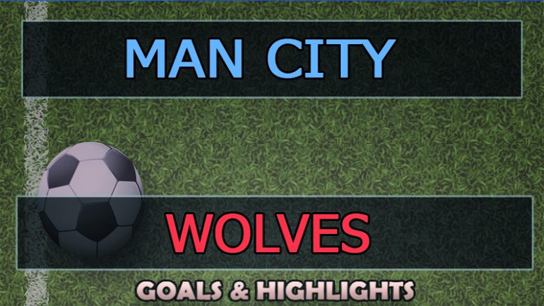 Wolves vs Manchester City Goals Highlights (0-3) 