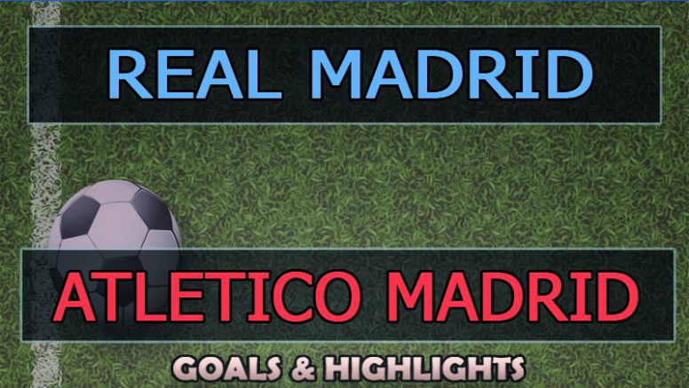 Atletico Madrid vs Real Madrid Goals Highlights (1-2)